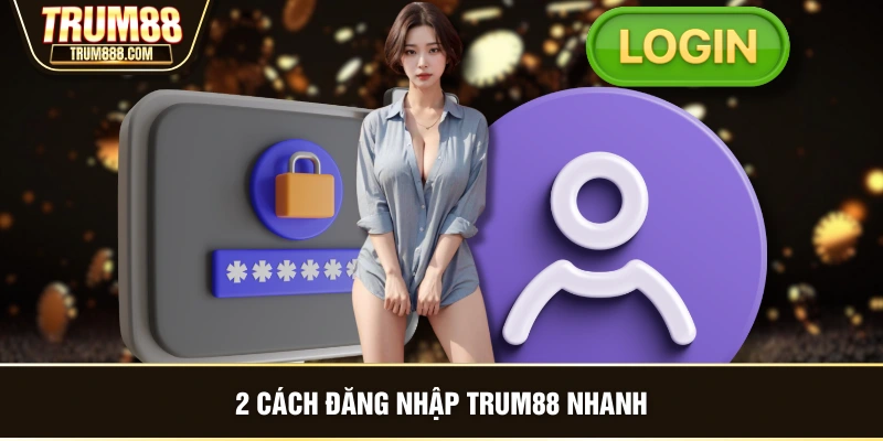 2 cách đăng nhập TRUM88 nhanh