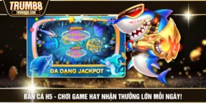 Bắn Cá H5 - Chơi Game Hay Nhận Thưởng Lớn Mỗi Ngày!