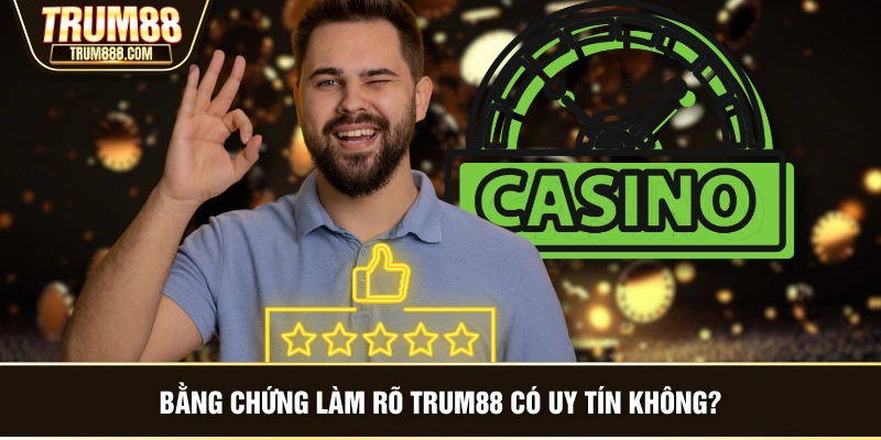 Bằng chứng làm rõ TRUM88 có uy tín không?