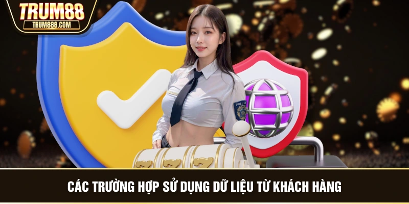 Các trường hợp sử dụng dữ liệu từ khách hàng