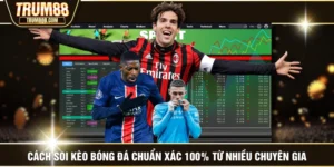 Cách Soi Kèo Bóng Đá Chuẩn Xác 100% Từ Nhiều Chuyên Gia