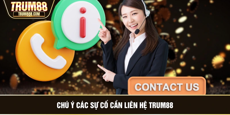 Chú ý các sự cố cần liên hệ TRUM88