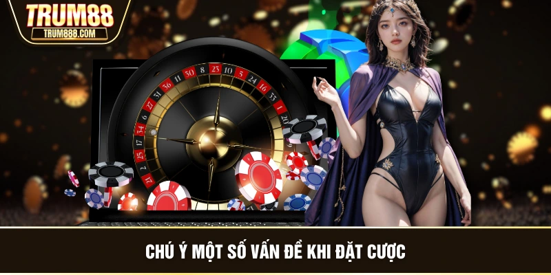 Chú ý một số vấn đề khi đặt cược