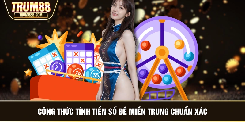 Công thức tính tiền số đề miền Trung chuẩn xác