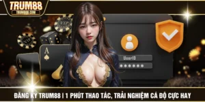 Đăng Ký TRUM88 | 1 Phút Thao Tác, Trải Nghiệm Cá Độ Cực Hay