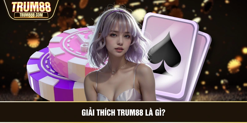 Giải thích TRUM88 là gì?