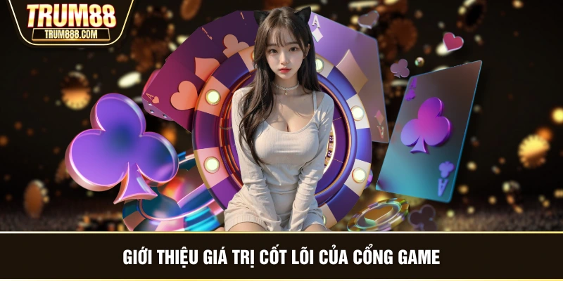Giới thiệu giá trị cốt lõi của cổng game