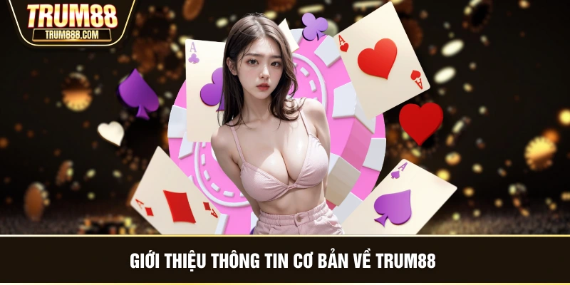 Giới thiệu thông tin cơ bản về TRUM88 