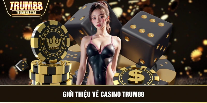 Giới thiệu về casino TRUM88