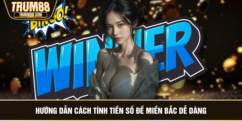 Hướng dẫn cách tính tiền số đề miền Bắc dễ dàng
