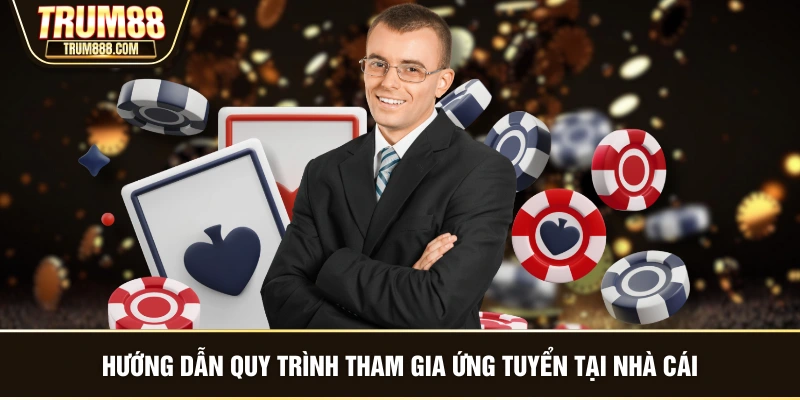 Hướng dẫn quy trình tham gia ứng tuyển tại nhà cái