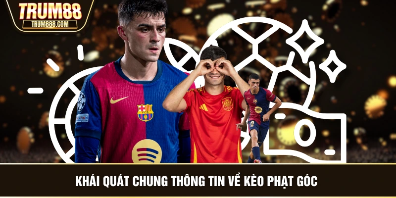Khái quát chung thông tin về kèo phạt góc 