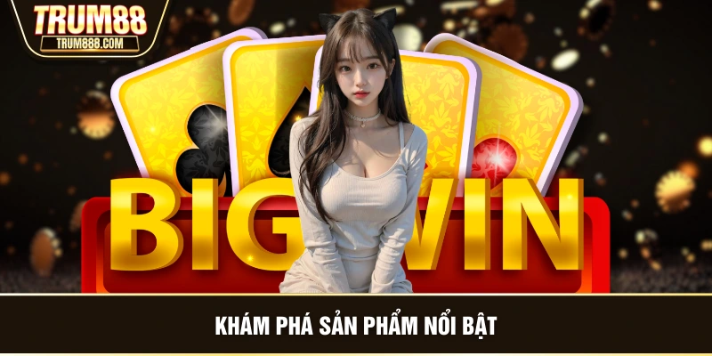 Khám phá sản phẩm nổi bật