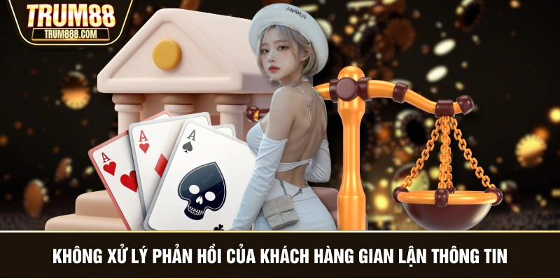 Không xử lý phản hồi của khách hàng gian lận thông tin