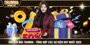 Khuyến Mãi TRUM88 - Tổng Hợp Các Sự Kiện Hot Nhất 2025