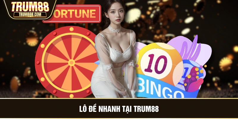 Lô đề nhanh tại TRUM88