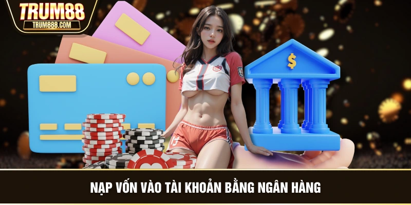 Nạp vốn vào tài khoản bằng ngân hàng