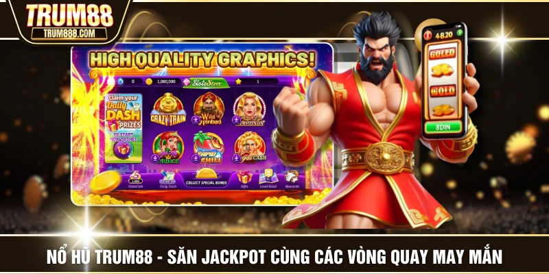 Nổ Hũ TRUM88 - Săn Jackpot Cùng Các Vòng Quay May Mắn