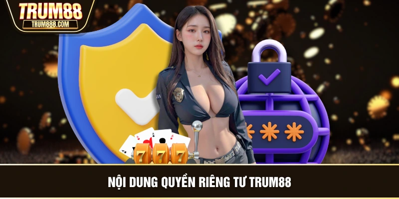 Nội dung quyền riêng tư TRUM88