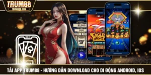 Tải App TRUM88 - Hướng Dẫn Download Cho Di Động Android, iOS