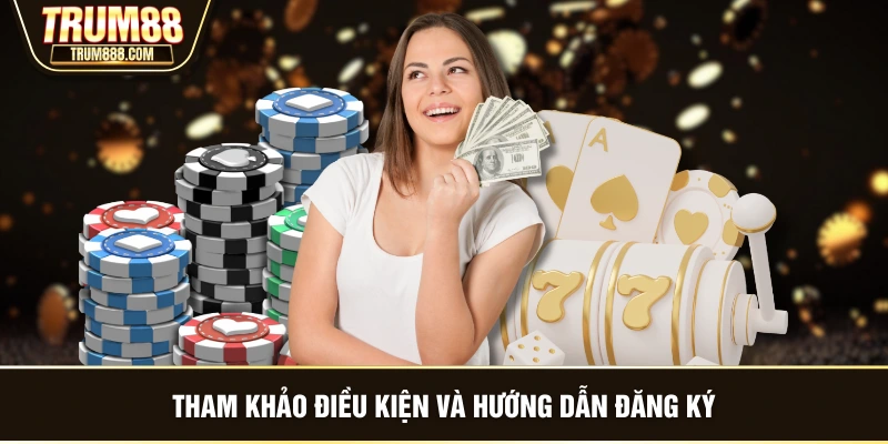 Tham khảo điều kiện và hướng dẫn đăng ký
