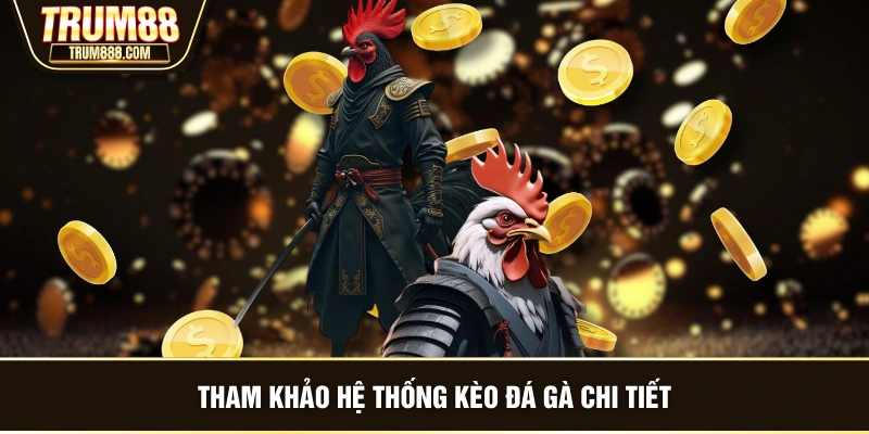 Tham khảo hệ thống kèo đá gà chi tiết