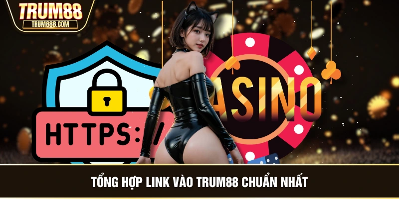 Tổng hợp link vào TRUM88 chuẩn nhất