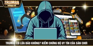 TRUM88 Có Lừa Đảo Không? Kiểm Chứng Độ Uy Tín Của Sân Chơi