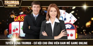 Tuyển Dụng TRUM88 - Cơ Hội Cho Ứng Viên Đam Mê Game Online
